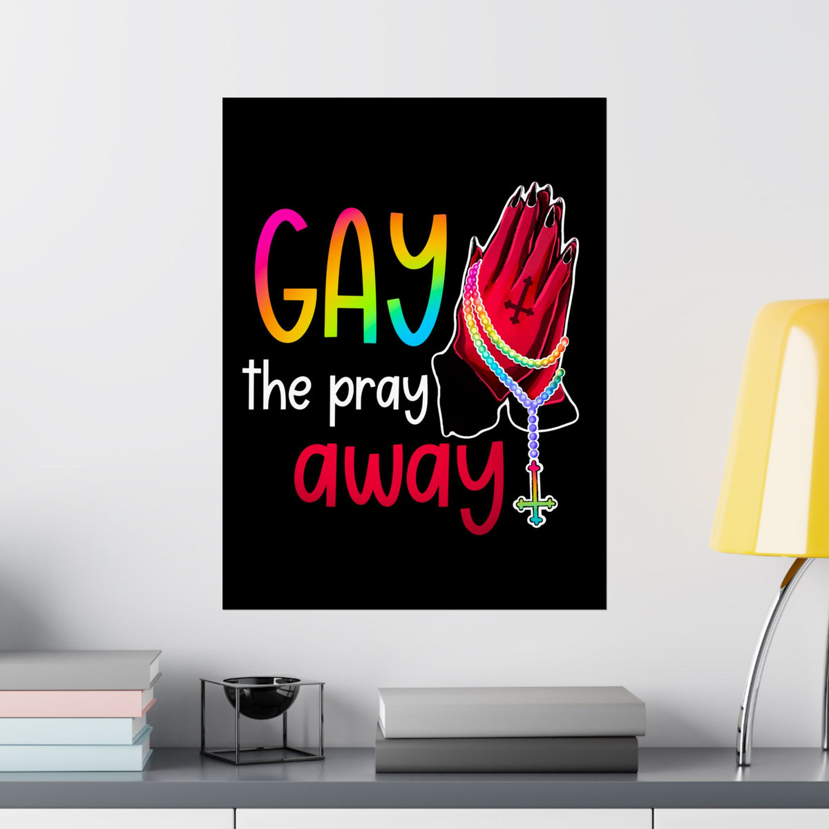 Gay the Pray Away Matte Poster — Rainbow Prayer Hands LGBTQ+ Wall Art