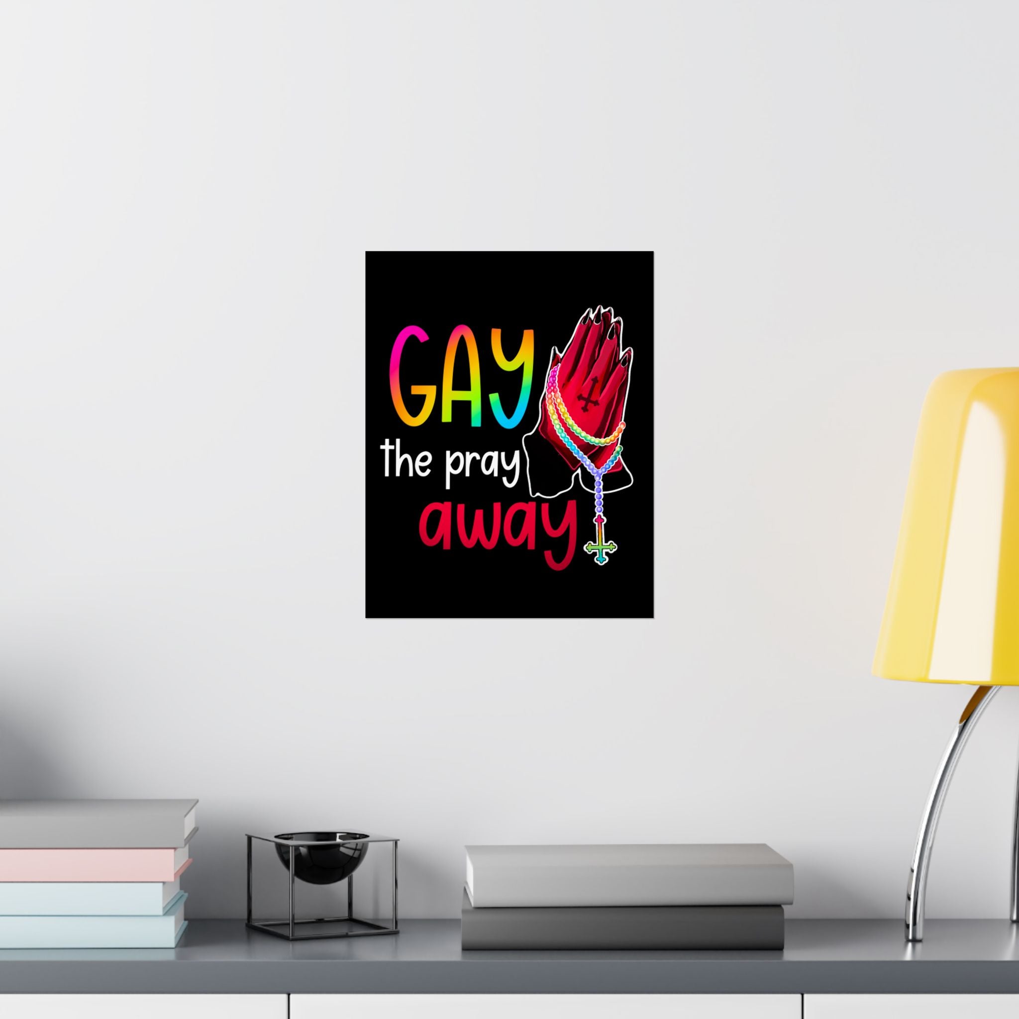 Gay the Pray Away Matte Poster — Rainbow Prayer Hands LGBTQ+ Wall Art