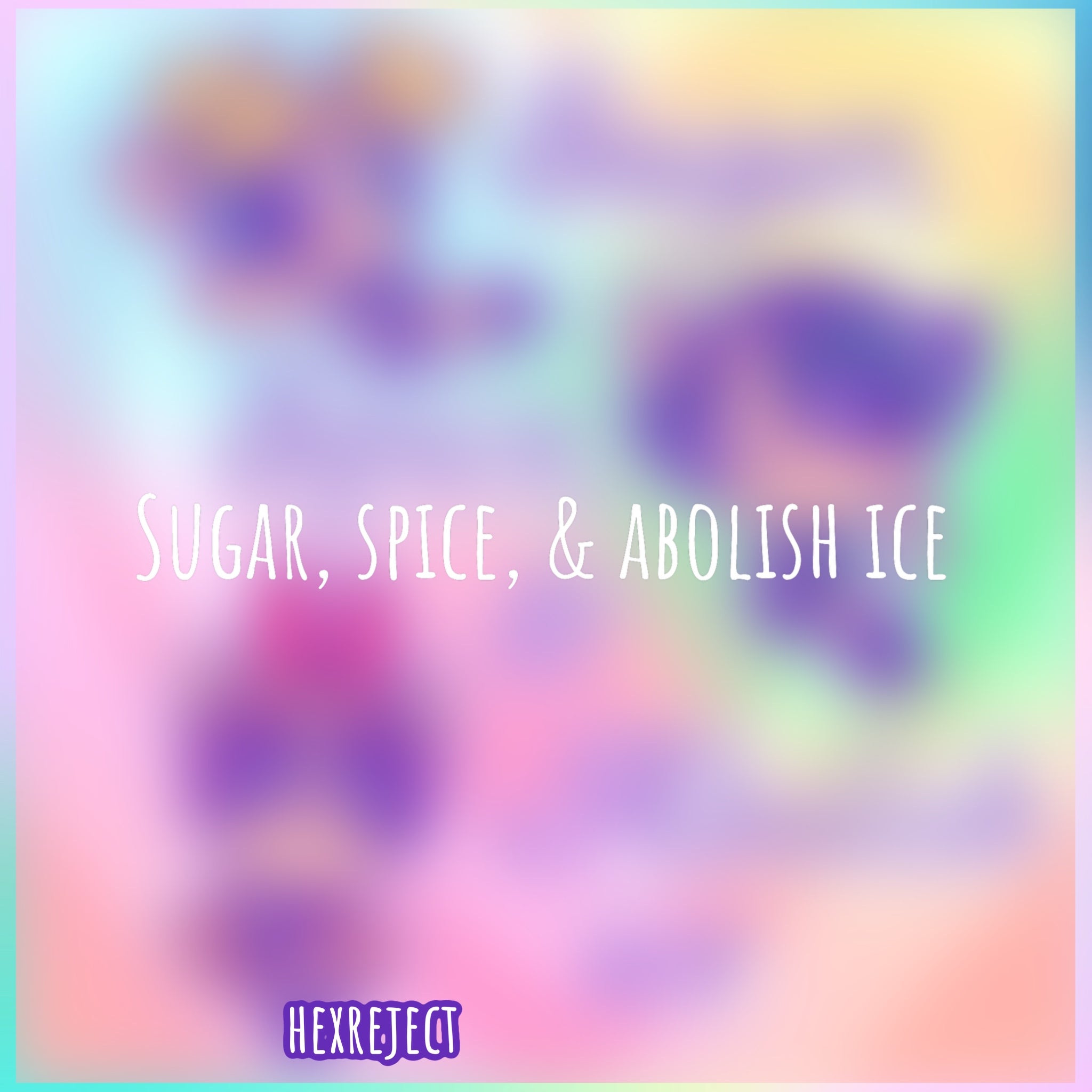 Sugar, spice, & abolish ice - Sub/PNG File