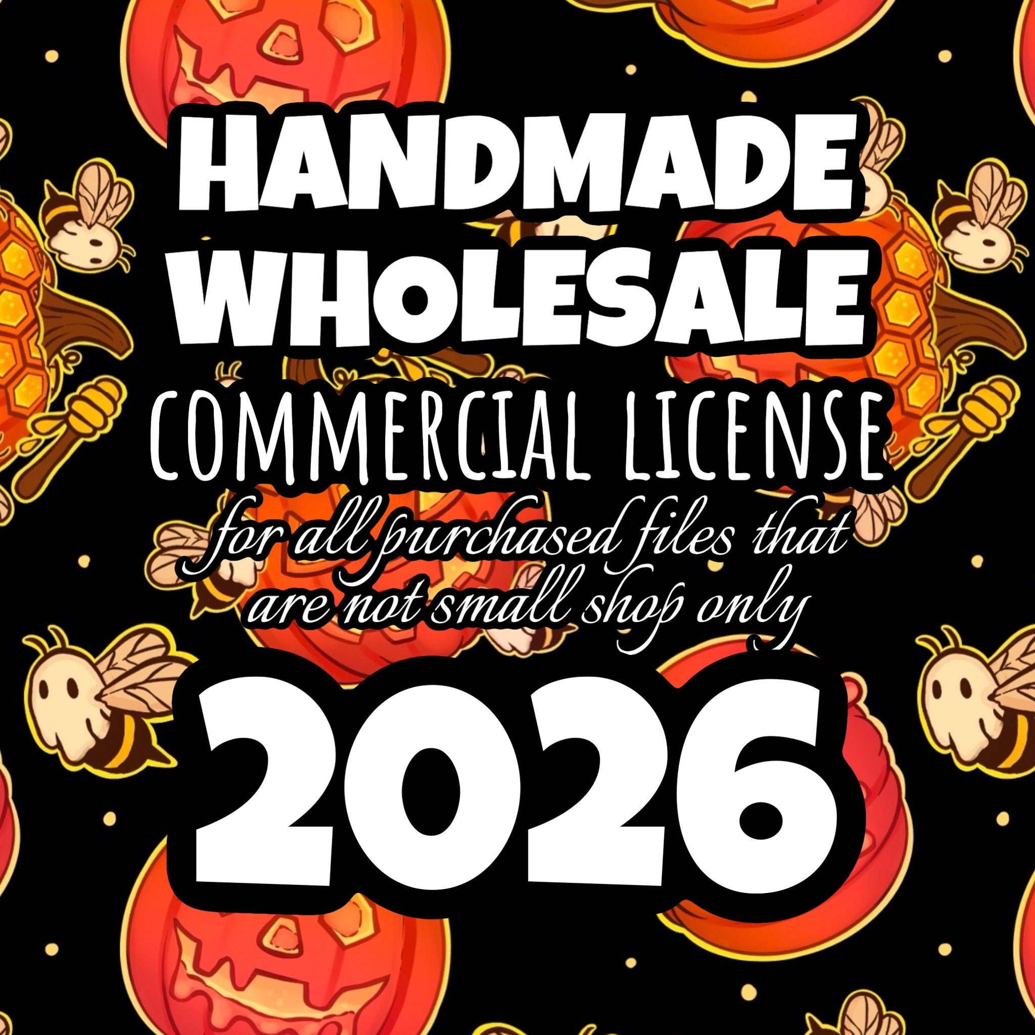 Handmade Wholesale 2026 Annual Commercial License - only for specific files allowed
