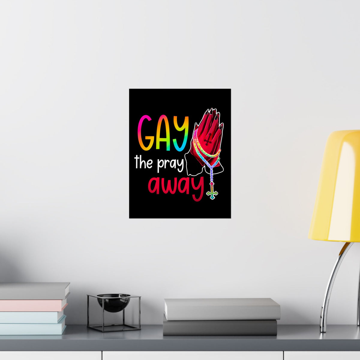Gay the Pray Away Matte Poster — Rainbow Prayer Hands LGBTQ+ Wall Art