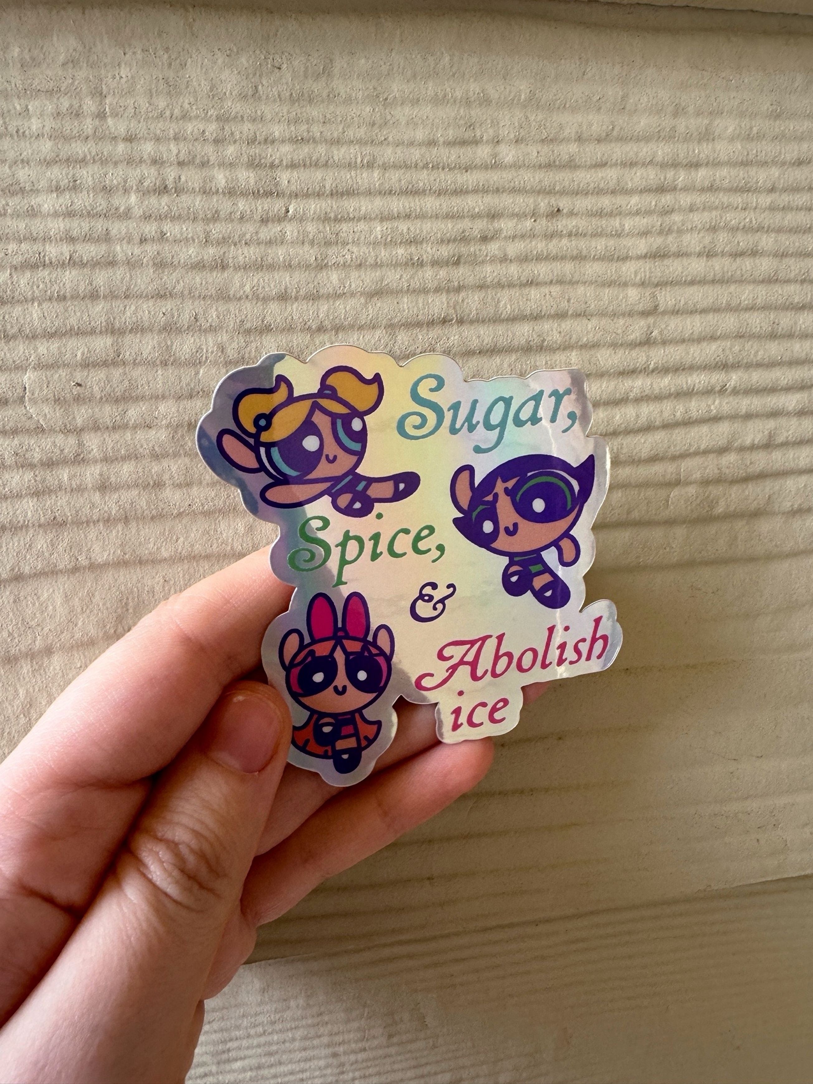 Sugar, Spice, & Abolish Ice Sticker