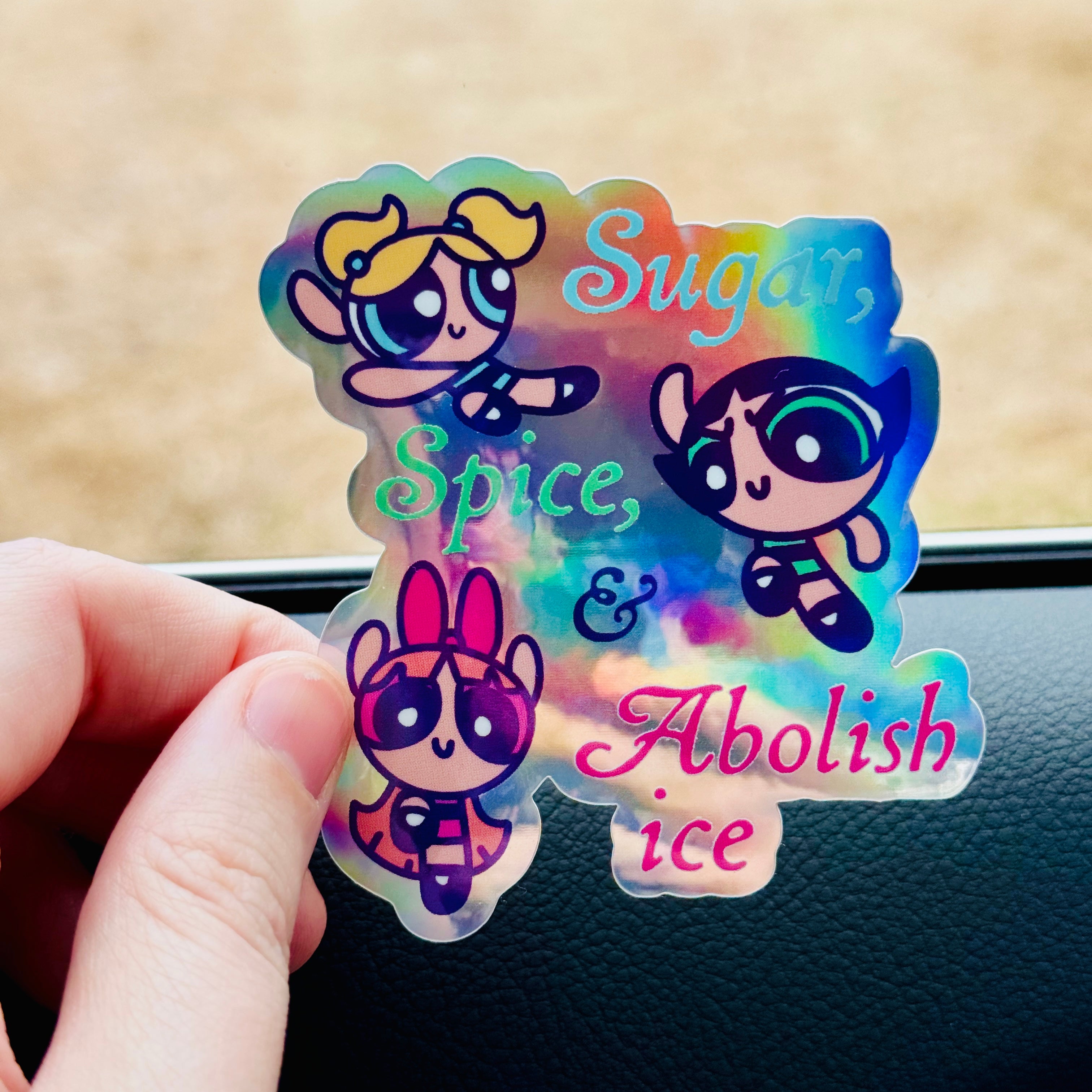 Sugar, Spice, & Abolish Ice Sticker
